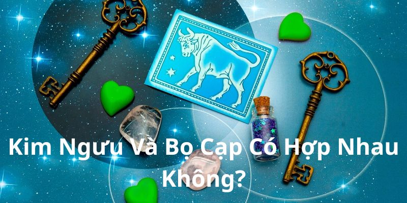 Kim Ngưu Và Bọ Cạp Có Hợp Nhau Không? Khám Phá Tính Cách